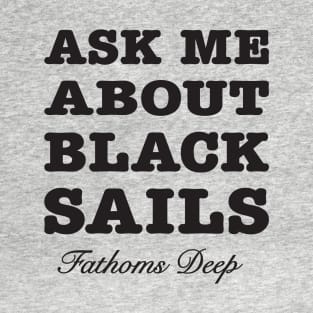 Ask Me About Black Sails - black T-Shirt